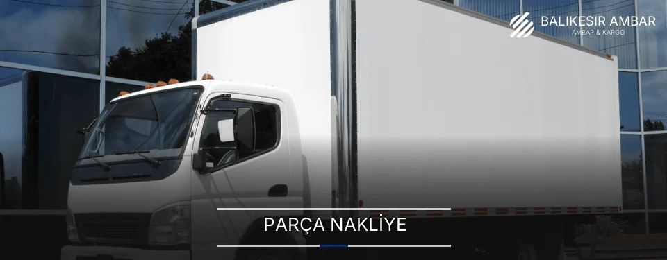Balıkesir Parça Nakliye Ambar Firmaları