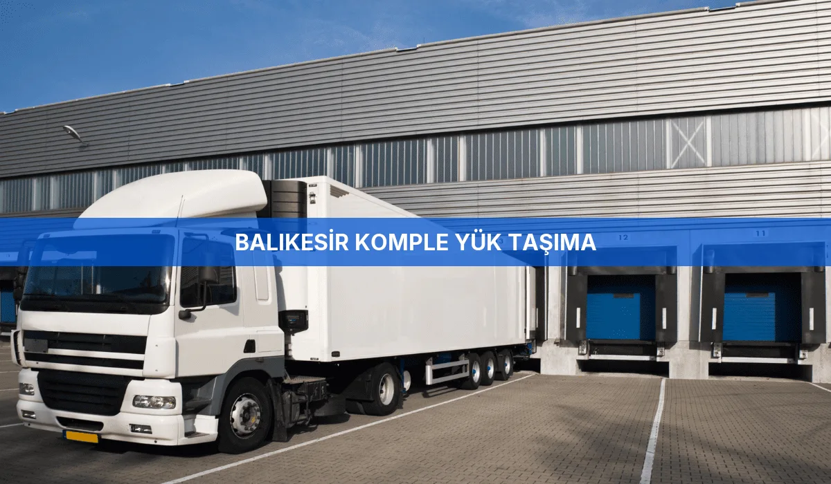 Balıkesir Komple Yük Taşıma