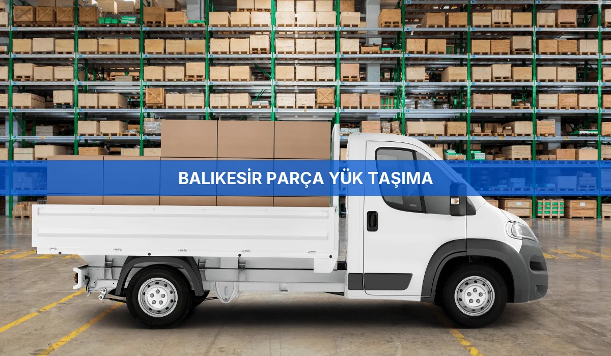 Balıkesir Parça Yük Taşıma